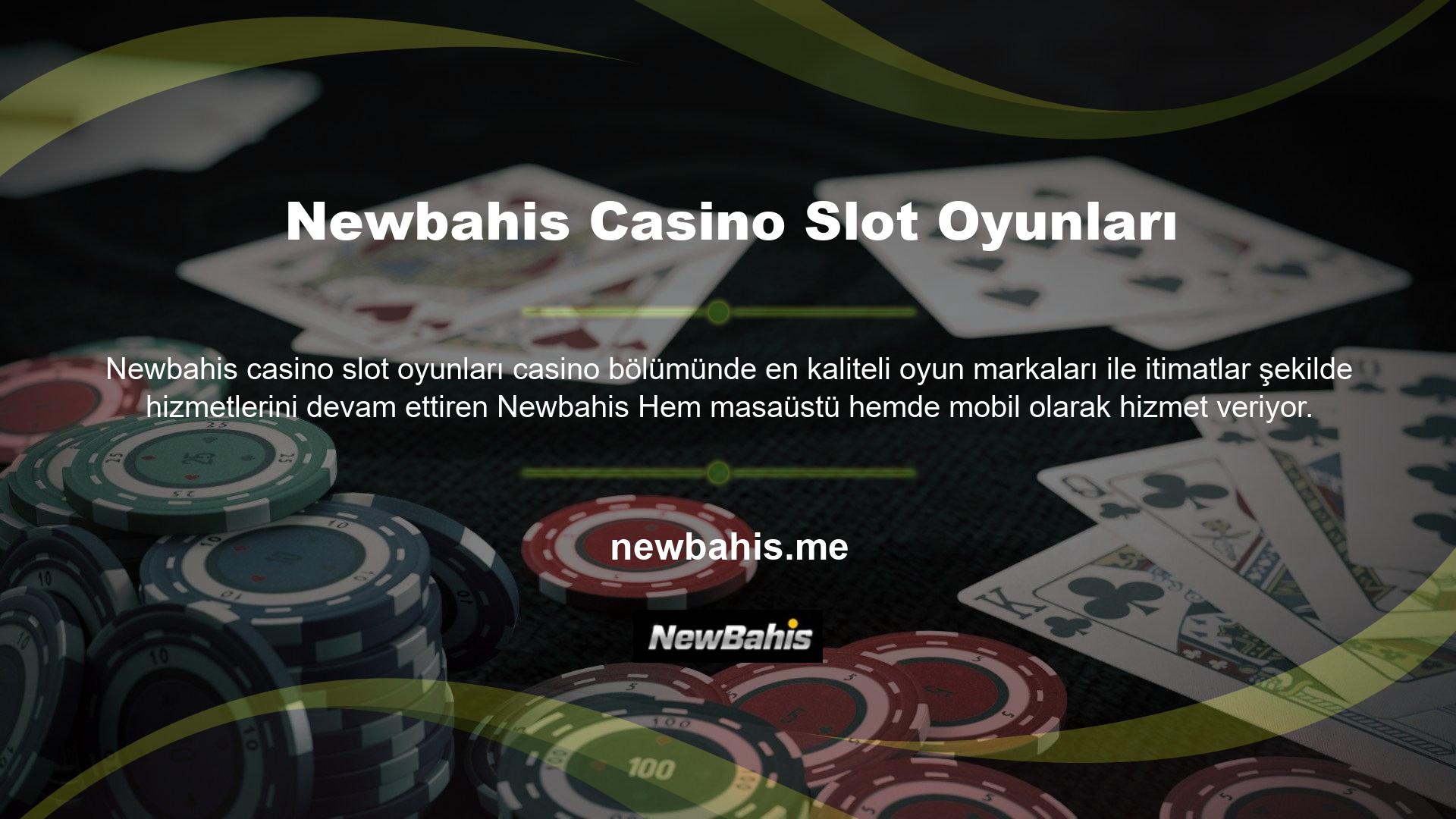Newbahis Casino Slot Oyunları en kazançlı slot oyunlarını bünyesine katarak casino tutkunlarının olmazsa olmazı bir platform olmayı başarmıştır